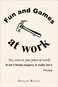 Title: Fun and Games at Work, Author: Phillip Wells