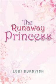 Title: The Runaway Princess, Author: Lori Bukovich