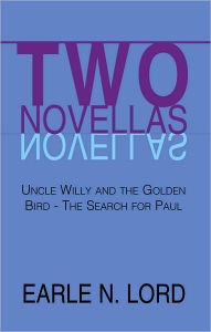 Title: Two Novellas: Uncle Willy and the Golden Bird - The Search for Paul, Author: Earle N. Lord