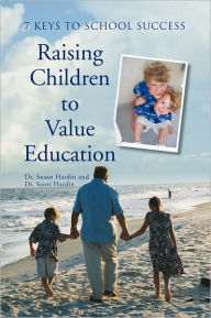 Title: Raising Children to Value Education: 7 Keys to School Success, Author: Dr. Susan Hardin and Dr. Scott Hardin