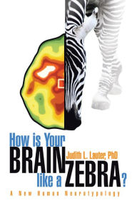 Title: How is Your Brain like a Zebra?: A New Human Neurotypology, Author: Judith Lauter