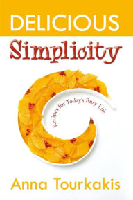 Title: Delicious Simplicity, Author: Anna Tourkakis