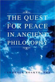 Title: The Quest for Peace in Ancient Philosophy, Author: Lawrence Boakye