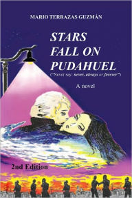 Title: STARS FALL ON PUDAHUEL 2nd Edition: (Never say: never, always or forever), Author: Mario Terrazas Guzmán