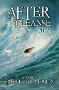 Title: After the Cleanse: 2012, Author: Russell Four Eagles