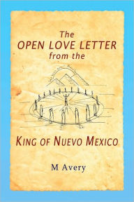 Title: The Open Love Letter from the King of Nuevo Mexico, Author: M Avery