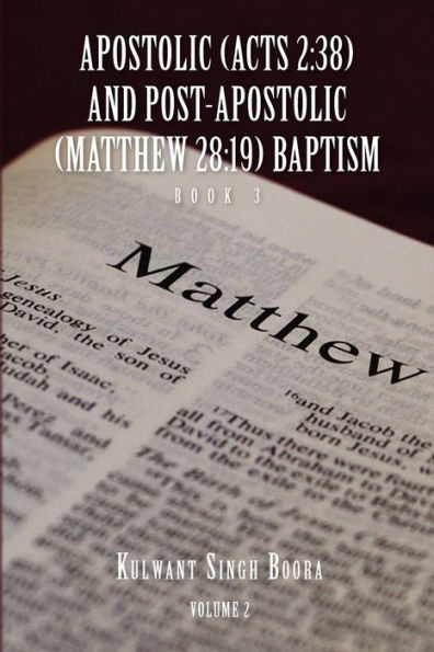 Apostolic (Acts 2: 38) AND POST-APOSTOLIC (MATTHEW 28:19) BAPTISM: Volume 2