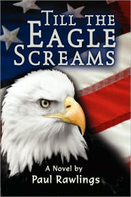 Title: Till the Eagle Screams, Author: Paul Rawlings