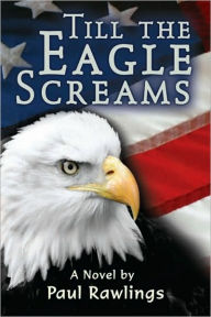 Title: TILL THE EAGLE SCREAMS, Author: Paul Rawlings