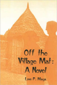 Title: Off The Village Mat, Author: Love P. Maya