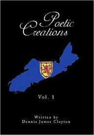 Title: Poetic Creations, Author: Dennis James Clayton