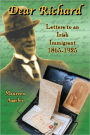 Dear Richard: Letters to an Irish Immigrant 1865-1925