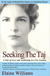 Title: Seeking the Taj: A Tale of Love and Awakening in a Far Country, Author: Elaine Williams