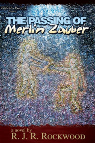 Title: The Passing Of Merlin Zauber, Author: R. J. R. Rockwood