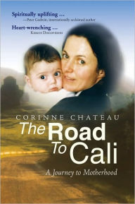 Title: The Road to Cali: A Journey to Motherhood, Author: Corinne Chateau