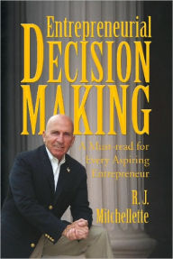 Title: Entrepreneurial Decision Making: A Must-read for Every Aspiring Entrepreneur, Author: R. J. Mitchellette