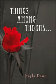 Title: Things Among Thorns..., Author: Kayla Dann