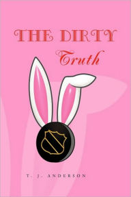 Title: The Dirty Truth: Hockey and the Puck Bunny a True Sub-culture, Author: T J Anderson