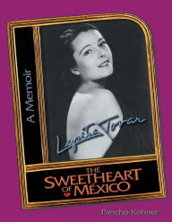 Title: Lupita Tovar, the Sweetheart of México: A Memoir, Author: Pancho Kohner