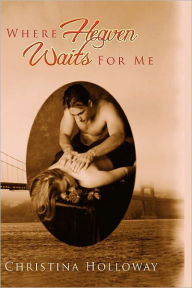 Title: Where Heaven Waits for Me, Author: Christina Holloway