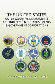 Title: THE UNITED STATES OUTER EXECUTIVE DEPARTMENTS AND INDEPENDENT ESTABLISHMENTS & GOVERNMENT CORPORATIONS, Author: Jock Pan