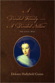 Title: A Divided Family - A Divided Nation: The Civil War, Author: Dolores Hollyfield Guinn