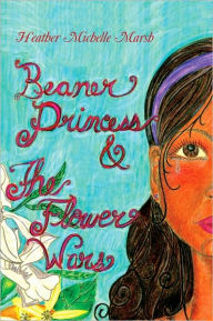 Title: Beaner Princess & the Flower Wars, Author: Heather Michelle Marsh