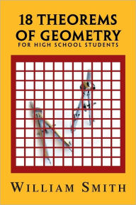 Title: 18 Theorems of Geometry: for High School Students: for High School Students, Author: William Smith