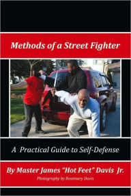Title: Methods of a Street Fighter: A Practical Guide for Self-Defense, Author: Master James 