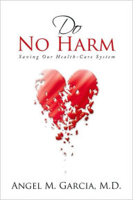 Title: Do No Harm: Saving Our Health-Care System, Author: Angel M. Garcia