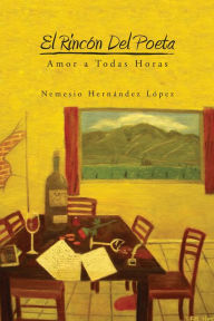 Title: El Rincón Del Poeta: Amor a Todas Horas, Author: Nemesio Hernández López