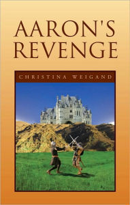 Title: Aaron's Revenge, Author: Christina Weigand