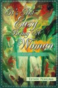 Title: It's Not Easy Being A Woman: Volume 2, Author: Esther Pearlman