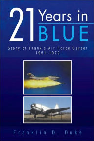 Title: 21 Years in Blue: Story of Frank's Air Force Career 1951-1972, Author: Franklin D. Duke