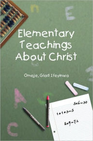 Title: Elementary Teachings About Christ, Author: Glad Ifeyinwa Omeje