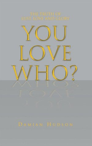 You love who?: The truth of lust, love and glory