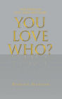 You love who?: The truth of lust, love and glory