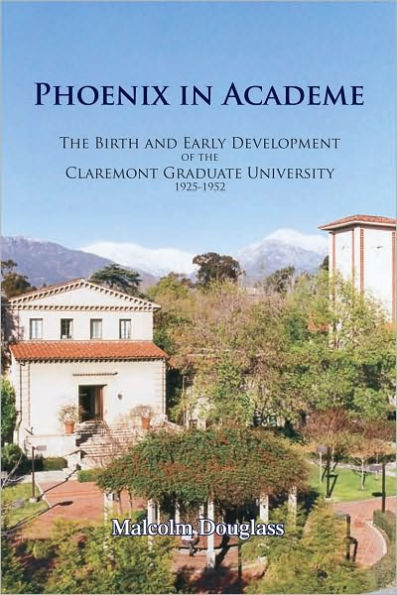 Phoenix in Academe: The Birth and Early Development of the Claremont Graduate University, 1925-1952