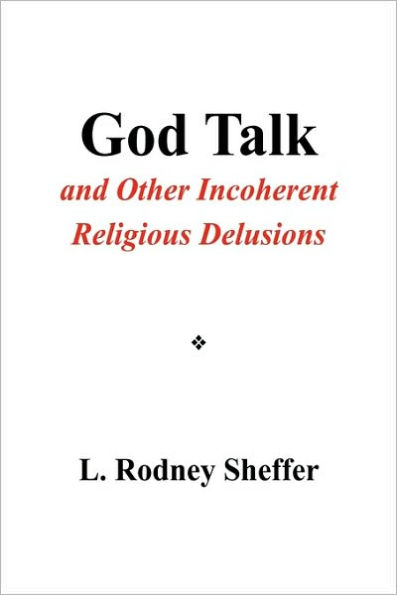 God Talk and Other Incoherent Religious Delusions