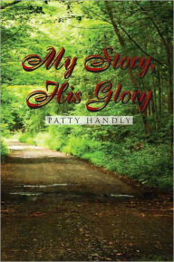 Title: My Story, His Glory, Author: Patty Handly