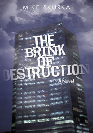 Title: The Brink of Destruction: A Novel, Author: Mike Skurka