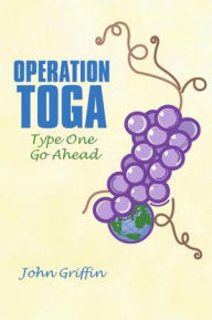 Title: Operation Toga: Type One Go Ahead, Author: John Griffin