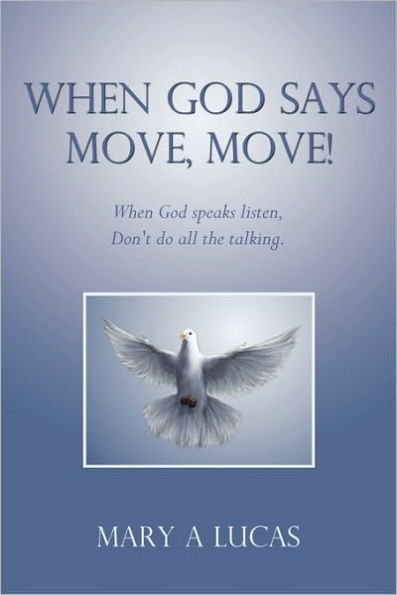 When God says Move, move!: When God speaks listen, Don't do all the talking.