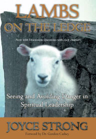 Title: LAMBS ON THE LEDGE: Seeing and Avoiding Danger in Spiritual Leadership, Author: Joyce Strong