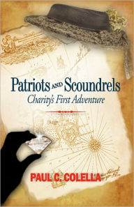 Title: Patriots and Scoundrels: Charity's First Adventure, Author: C Colella Paul C Colella