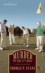 Title: Murder on the 17th Hole: A Golf Mystery, Author: Thomas P. Evans