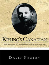 Title: Kipling's Canadian: Colonel Fraser Hunter, MPP, maverick soldier-mapmaker in the 