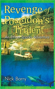 Title: Revenge of Poseidon's Trident: An Ethan Sparks Adventure, Author: Nick Barry