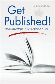 Title: Get Published!: Professionally, Affordably, Fast, Author: An iUniverse