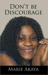 Title: Don't be Discourage, Author: Marie Akaya